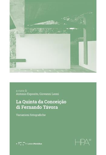 La Quinta da Conceição di Fernando Távora. Variazioni fotografiche - Giovanni Leoni - Libro LetteraVentidue 2024, HPA | libraccio.click