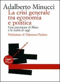 La crisi generale tra economia e politica. Una previsione di Marx e la realtà di oggi - Adalberto Minucci - Libro Voland 2008, Confini | libraccio.click