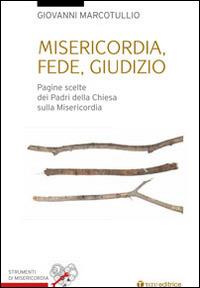 Misericordia, fede, giudizio. Pagine scelte dai padri della Chiesa sulla misericordia - Giovanni Marcotullio - Libro Tau 2015, Strumenti di Misericordia | libraccio.click