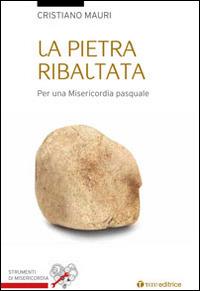 La pietra ribaltata. Per una misericordia pasquale - Cristiano Mauri - Libro Tau 2015, Strumenti di Misericordia | libraccio.click