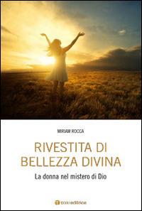 Rivestita di bellezza divina. La donna nel mistero di Dio - Miriam Rocca - Libro Tau 2016 | libraccio.click