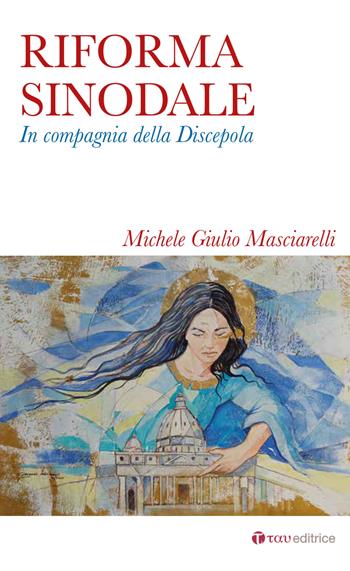 Riforma sinodale. In compagnia della discepola - Michele Giulio Masciarelli - Libro Tau 2018 | libraccio.click