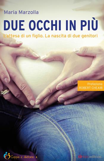 Due occhi in più. L'attesa di un figlio. La nascita di due genitori - Maria Marzolla - Libro Tau 2018, Coppia e dintorni | libraccio.click