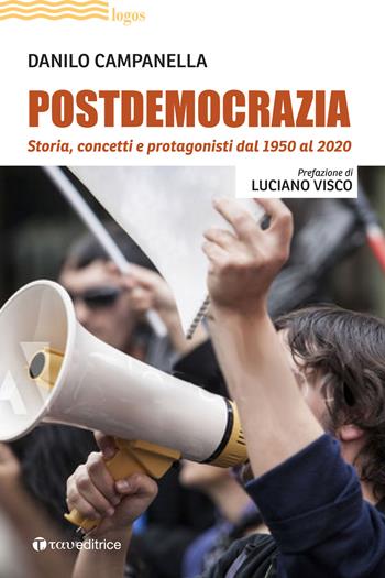 Postdemocrazia. Storia, concetti e protagonisti dal 1950 al 2020 - Danilo Campanella - Libro Tau 2021, Logos | libraccio.click