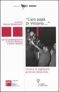 «Caro papà Di Vittorio...». Lettere al segretario generale della CGIL  - Libro Guerini e Associati 2008, Ripensare il '900 | libraccio.click