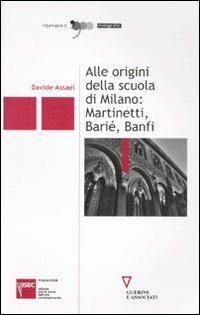 Alle origini della scuola di Milano: Martinetti, Barié, Banfi - Davide Assael - Libro Guerini e Associati 2009, Ripensare il '900 | libraccio.click