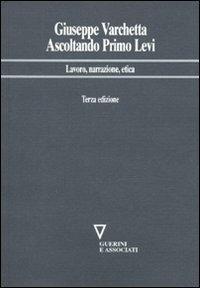 Ascoltando Primo Levi. Lavoro, narrazione, etica - Giuseppe Varchetta - Libro Guerini e Associati 2010, Network frase | libraccio.click