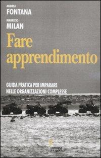 Fare apprendimento. Guida pratica per imparare nelle organizzazioni complesse - Andrea Fontana, Maurizio Milan - Libro Guerini e Associati 2012, Biblioteca del personale | libraccio.click