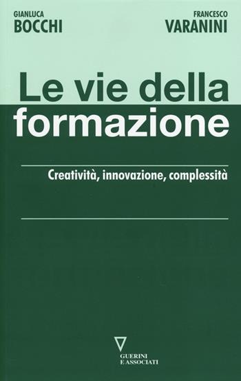 Le vie della formazione. Creatività, innovazione, complessità - Gianluca Bocchi, Francesco Varanini - Libro Guerini e Associati 2013, Network | libraccio.click