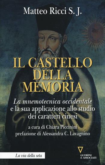 Il castello della memoria. La mnemotecnica occidentale e la sua applicazione allo studio dei caratteri cinesi - Matteo Ricci - Libro Guerini e Associati 2016, La via della seta | libraccio.click