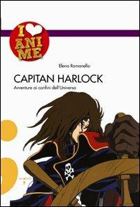 Capitan Harlock. Avventure ai confini dell'Universo. Ediz. illustrata - Elena Romanello - Libro Iacobellieditore 2008, I Love Anime | libraccio.click