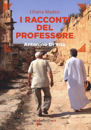 I racconti del professore. Antonino Di Vita - Liliana Madeo - Libro Iacobellieditore 2013, Frammenti di memoria | libraccio.click