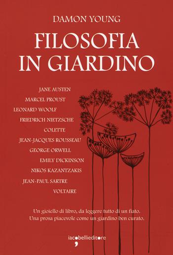 Filosofia in giardino. Le idee di 11 grandi autrici e autori elaborate tra parchi, giardini e piante - Damon Young - Libro Iacobellieditore 2015 | libraccio.click