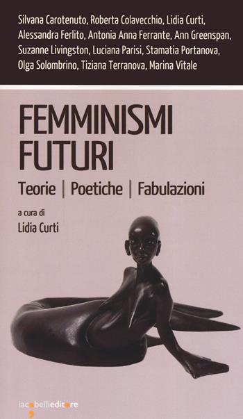Femminismi futuri. Teorie. Poetiche. Fabulazioni - Natalia Ferrante - Libro Iacobellieditore 2019, Workshop | libraccio.click