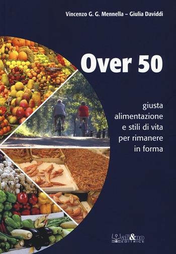 Over 50 giusta alimentazione e stili di vita per rimanere in forma - Vincenzo G. G. Mennella, Giulia Daviddi - Libro Ali&No 2016 | libraccio.click