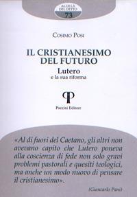 Il cristianesimo del futuro. Lutero e la sua riforma - Cosimo Posi - Libro Pazzini 2017, Al di là del detto | libraccio.click