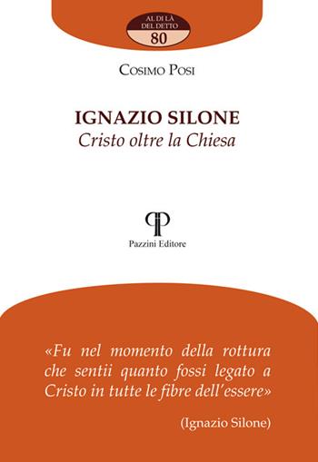 Ignazio Silone. Cristo oltre la Chiesa - Cosimo Posi - Libro Pazzini 2020, Al di là del detto | libraccio.click