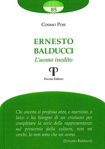 Ernesto Balducci. L'uomo inedito - Cosimo Posi - Libro Pazzini 2020, Al di là del detto | libraccio.click