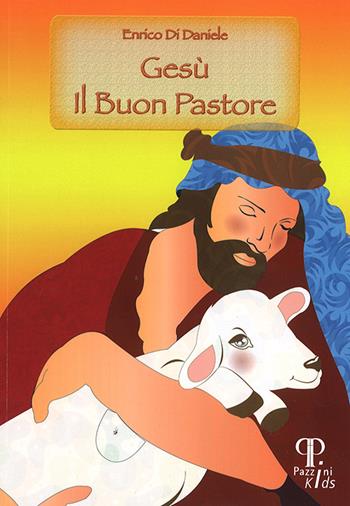Gesù il buon pastore. Ediz. illustrata - Enrico Di Daniele, Luana Piovaccari - Libro Pazzini 2021, Pazzini kids | libraccio.click