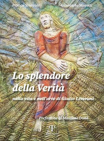 Lo splendore della verità. Nella vita e nell'arte di Giulio Liverani. Ediz. illustrata - Franco Staccoli, Giancarlo Moretti, Giulio Liverani - Libro Pazzini 2022, Varia | libraccio.click