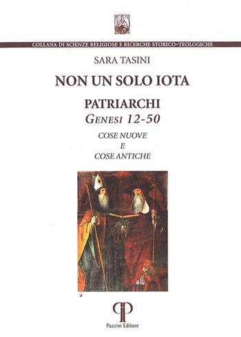 Non un solo iota. Patriarchi. Genesi 12-50. Cose nuove e cose antiche. Nuova ediz. - Sara Tasini - Libro Pazzini 2022, Scienze religiose | libraccio.click