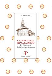 Cadere nelle braccia di Dio. Tre testimoni dell'esicasmo Romeno