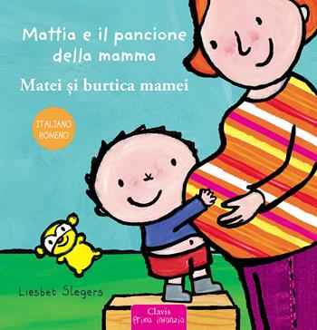 Mattia e il pancione della mamma. Ediz. italiana e romena - Liesbet Slegers - Libro Clavis 2021, Prima infanzia | libraccio.click