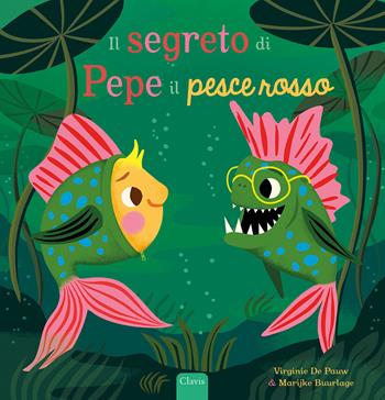 Il segreto di Pepe il pesce rosso. Ediz. a colori - Virginie De Pauw, Marijke Buurlage - Libro Clavis 2022, Album illustrati | libraccio.click
