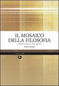 Il mosaico della filosofia. Incontri con il non-detto - Orsola Rignani - Libro Mattioli 1885 2008, Explora | libraccio.click