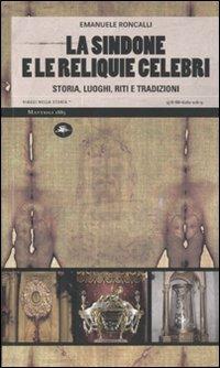 La sindone e le reliquie celebri. Storia, luoghi, riti e tradizioni. Ediz. illustrata - Emanuele Roncalli - Libro Mattioli 1885 2009, Viaggi nella storia | libraccio.click