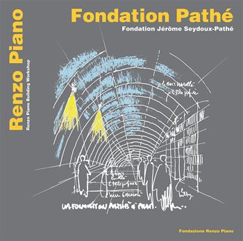 Fondation Pathé. Fondation Jérôme Seydoux Pathé. Ediz. italiana, inglese e francese - Renzo Piano - Libro Fondazione Renzo Piano 2024, Monografie progetti Renzo Piano | libraccio.click
