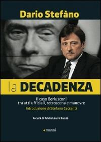La decadenza. Il caso Berlusconi tra atti ufficiali, retroscena e manovre - Dario Stefàno - Libro Manni 2013 | libraccio.click