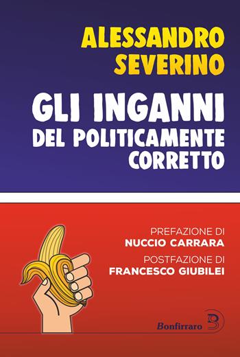 Gli inganni del politicamente corretto - Alessandro Severino - Libro Bonfirraro 2020, I saggi | libraccio.click