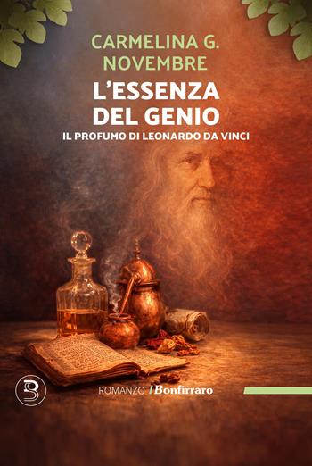 L'essenza del genio. Il profumo di Leonardo Da Vinci - Carmelina G. Novembre - Libro Bonfirraro 2026, Romanzo B. | libraccio.click
