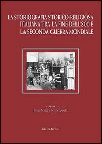 La storiografia storico-religiosa italiana tra la fine dell'800 e la seconda guerra mondiale  - Libro Edizioni dell'Orso 2014, Biblioteca di Studi Storico-Religiosi | libraccio.click