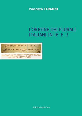 L' origine dei plurali italiani in «-e» e «-i» - Vincenzo Faraoni - Libro Edizioni dell'Orso 2018, Lingua, cultura, territorio | libraccio.click