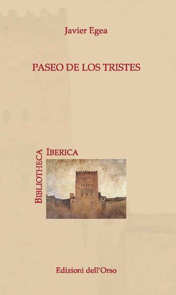 Paseo de los tristes. Ediz. critica - Javer Egea - Libro Edizioni dell'Orso 2019, Bibliotheca Iberica | libraccio.click