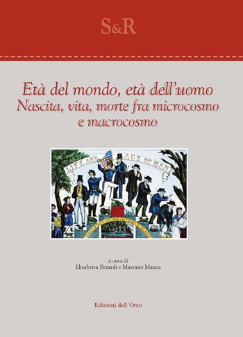 Età del mondo, età dell'uomo. Nascita, vita, morte fra microcosmo e macrocosmo  - Libro Edizioni dell'Orso 2019, Studi e ricerche | libraccio.click