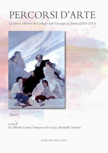 Percorsi d'arte. Le mostre monografiche del Collegio San Giuseppe di Torino (2010-2015). Ediz. illustrata  - Libro Edizioni dell'Orso 2019, Strenne e guide | libraccio.click