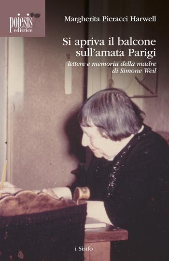 Si apriva il balcone sull'amata Parigi. Lettere e memoria della madre di Simone Weil - Margherita Pieracci Harwell - Libro Poiesis (Alberobello) 2017 | libraccio.click