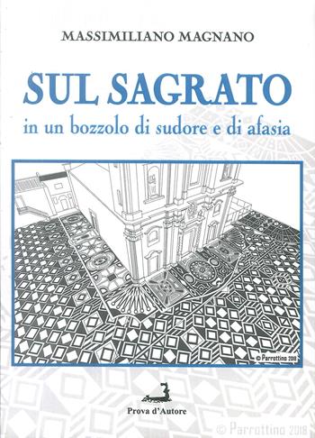 Sul sagrato. In un bozzolo di sudore e di afasia - Massimiliano Magnano - Libro Prova d'Autore 2019, Nuove tressule | libraccio.click