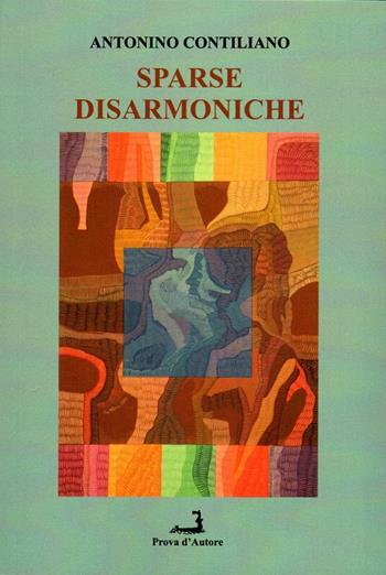 Sparse disarmoniche - Antonino Contiliano - Libro Prova d'Autore 2022, Lunarionuovo | libraccio.click