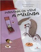 Indovina chi viene a merenda. Ediz. illustrata