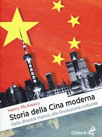 Storia della Cina moderna. Dalla dinastia manciù alla Rivoluzione culturale - Henry McAleavy - Libro Odoya 2019, Odoya library | libraccio.click