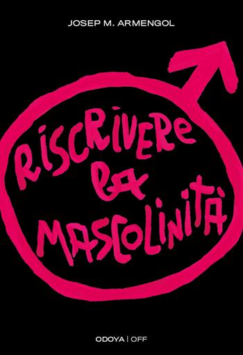 Riscrivere la mascolinità. Uomini e femminismo - Josep M. Armengol - Libro Odoya 2023, Odoya off | libraccio.click