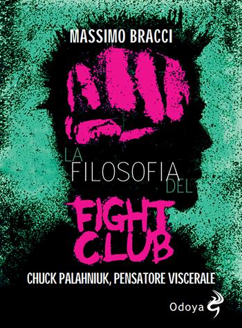 La filosofia del Fight Club. Chuck Palahniuk, pensatore viscerale - Massimo Bracci - Libro Odoya 2023, Odoya library | libraccio.click