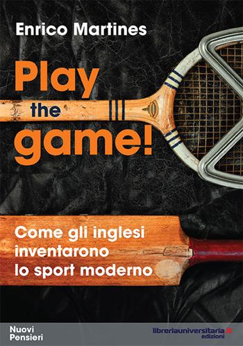 Play the game! Come gli inglesi inventarono lo sport moderno - Enrico Martines - Libro libreriauniversitaria.it 2016, Nuovi pensieri | libraccio.click