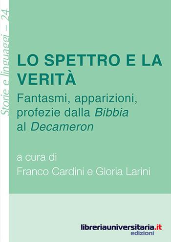 Lo spettro e la verità. Fantasmi, apparizioni, profezie dalla «Bibbia» al «Decameron»  - Libro libreriauniversitaria.it 2017, Storie e linguaggi | libraccio.click