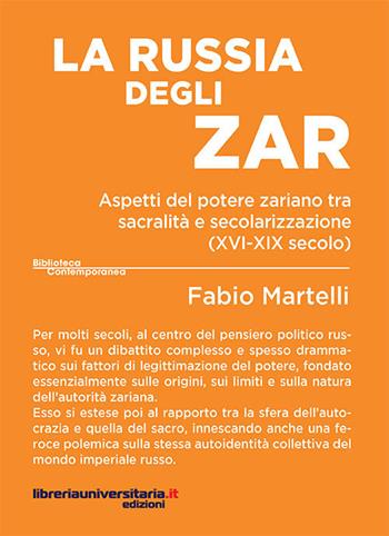 La Russia degli zar. Aspetti del potere zariano tra sacralità e secolarizzazione (XVI-XIX secolo) - Fabio Martelli - Libro libreriauniversitaria.it 2017, Biblioteca contemporanea | libraccio.click