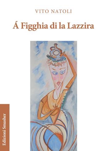 À figghia di la Lazzira - Vito Natoli - Libro Smasher 2019 | libraccio.click